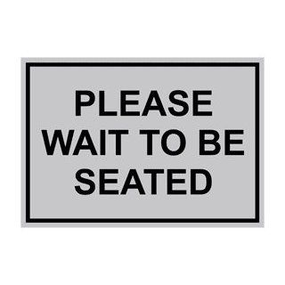 Please Wait To Be Seated Engraved Sign EGRE 15785 BLKonSLVR  Business And Store Signs 