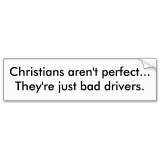 Christian  Bad Driver Bumper Sticker