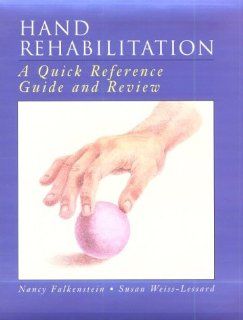 Hand Rehabilitation A Quick Reference Guide and Review (9780323002516) Nancy Falkenstein, Susan Weiss Lessard, Jan Cervone, Anita Smith Books