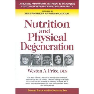 Nutrition and Physical Degeneration Weston A. Price, Price Pottenger Nutrition Foundation 9780916764203 Books