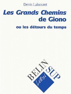 Grands chemins j.giono (French Edition) Denis Labouret 9782701128245 Books