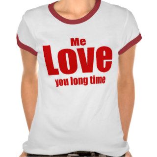 Me Love you Long Time Valentines Day Funny Tees