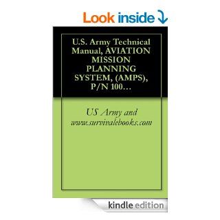 U.S. Army Technical Manual, AVIATION MISSION PLANNING SYSTEM, (AMPS), P/N 1004008, NSN 7010 01 503 4461, (EIC N/A), TM 1 7010 386 12&P, 2006 eBook US Army and www.survivalebooks Kindle Store