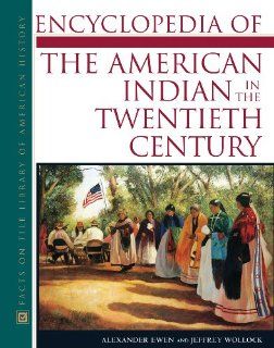 Encyclopedia Of The American Indian In The Twentieth Century (9780816035137) Alexander Ewen, Jeffrey Wollock Books