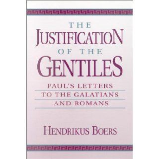 The Justification of the Gentiles Paul's Letters to the Galatians and Romans Hendrikus Boers 9781565630116 Books