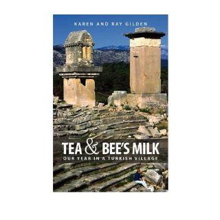 Tea & Bee's Milk Our Year in a Turkish Village (Paperback)   Common By (author) Ray Gilden By (author) Karen Gilden 0884792332323 Books