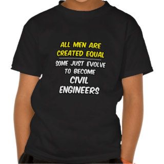 All Men Are Created EqualCivil Engineer Tshirts