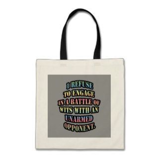 I refuse to engage in a battle of wits tote bags