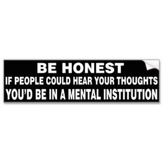 People Could Hear Your Thoughts In a Mental Ward Bumper Stickers