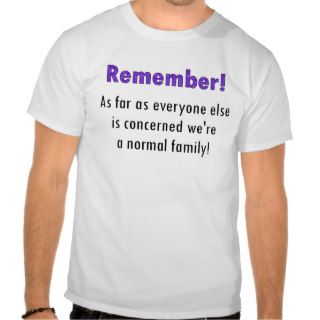 Remember As Far As Everyone Else Is Concerned We'r Tee Shirts