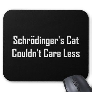 Schrodinger's Cat Couldn't Care Less Mousepad