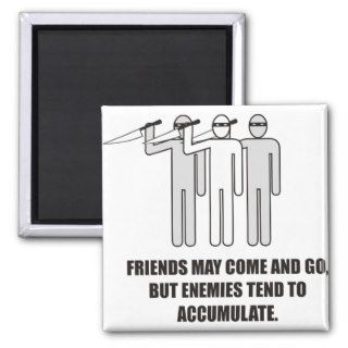 Friends may come and go,but enemies accumulate fridge magnet