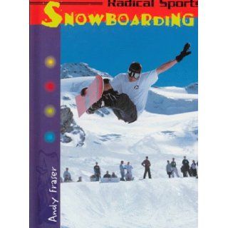 Snowboarding (Radical Sports) Andy Fraser 9781575729466 Books