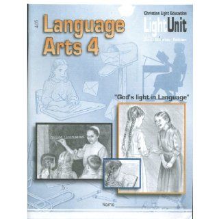 Christian Light Education   Language Arts 4 Light Unit   Sunrise Edition (2010 5th Printing) (Language Arts 405) Christian Light Eduction 0812941005019 Books