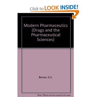 Modern Pharmaceutics (Drugs and the Pharmaceutical Sciences) (9780824768331) G.S. Banker Books