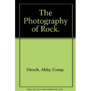 The Photography of Rock. Abby, Comp. Hirsch 9780672516443 Books