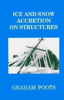 ICE AN SNOW ACCRETION ON STRUCTURES (Electronic & Electrical Engineering Research Studies. Applied and Engineering Mathematics Series, 10.) Poots 9780863801891 Books