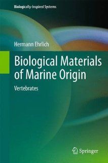 Biological Materials of Marine Origin Vertebrates (Biologically Inspired Systems) (9789400757295) Hermann Ehrlich Books