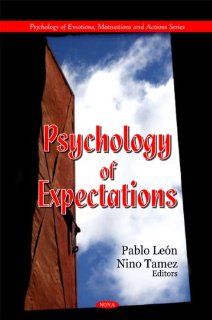 Psychology of Expectations (Psychology of Emotions, Motivations and Actions) (9781608768325) Pablo Leon, Nino Tamez Books