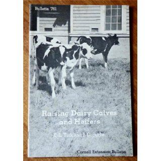 Raising Dairy Calves and Heifers (New York State College of Agriculture at Cornell University Extension Bulletin 761) K. L. Turk and J.D. Burke Books