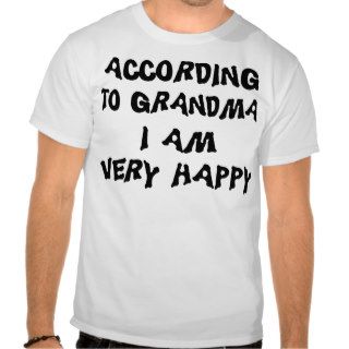 According To Grandma I'm Very Happy T Shirt