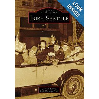 Irish Seattle (WA) (Images of America) John F. Keane, Irish Heritage Club 9780738548784 Books