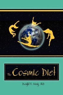 The Cosmic Diet M. D. Dwight F. King 9781608600052 Books