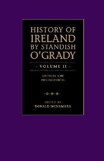 History of Ireland   by Standish O'Grady, volume 2   Elizabethan to 19th c. Ireland (Irish Research Series, 35) (9781930901759) Donald McNamara (editor) Books