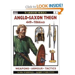 Anglo Saxon Thegn AD 449 1066 (Warrior) Mark Harrison, Gerry Embleton 9781855323490 Books