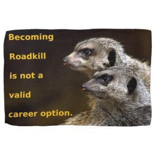 Becoming Roadkill Is Not A Valid Career Option Towels