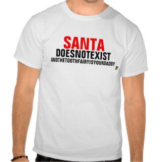 Santa doesn't exist t shirts