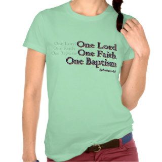 One Lord One Faith One Baptism Shirts