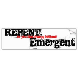 REPENT, or you can always become, Emergent Bumper Sticker