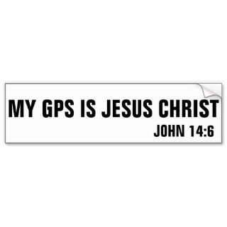 My GPS is Jesus Christ John 146 Bumper Stickers