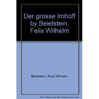 Der grosse Imhoff   Ein deutscher Kolonisator Felix Wilhelm Beielstein Books
