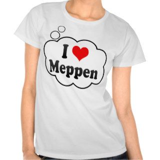 I Love Meppen, Germany. Ich Liebe Meppen, Germany T shirt