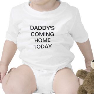 Daddy's Coming Home Today Baby shirt