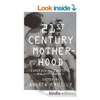 Twenty first Century Motherhood Experience, Identity, Policy, Agency eBook Andrea O'Reilly Kindle Store