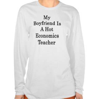 My Boyfriend Is A Hot Economics Teacher T Shirts