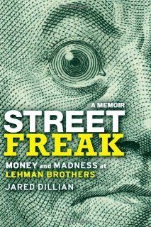 Street Freak Money and Madness at Lehman Brothers 1st (first) Edition by Dillian, Jared (2011) Books