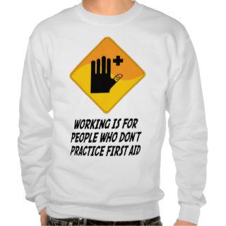 Working Is For People Who Don't Practice First Aid Pull Over Sweatshirt