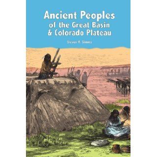 Ancient Peoples of the Great Basin and Colorado Plateau 1st (First) Edition Eric Carlson (Illustrator), Noel Carmack (Illustrator) Steven R Simms 8580000902518 Books