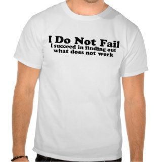 I Do Not Fail T shirts