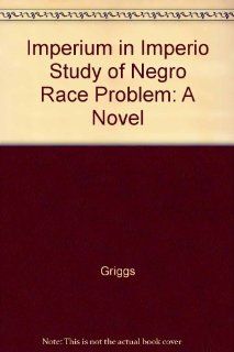 Imperium in Imperio Study of Negro Race Problem A Novel Griggs 9780836985863 Books