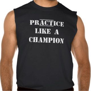 PrACTice (Act) Like A Champion Sleeveless T shirts