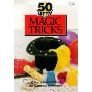 50 Nifty Magic Tricks Elizabeth Wood, Neal Yamamoto 9780929923932 Books