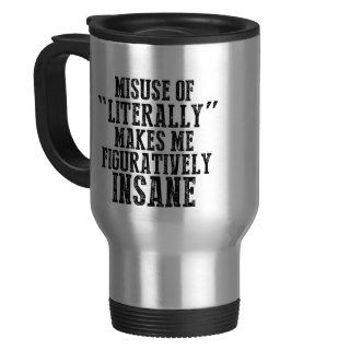 Misuse of literally makes me figuratively insane coffee mugs