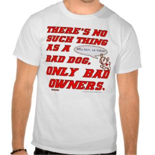 NO SUCH THING AS BAD DOG TEES