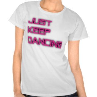 Just Keep Dancing Ladies Shirt