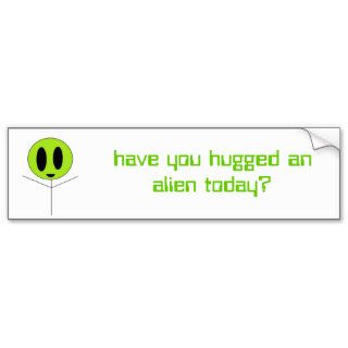 alien hug, have you hugged an alien today? bumper sticker